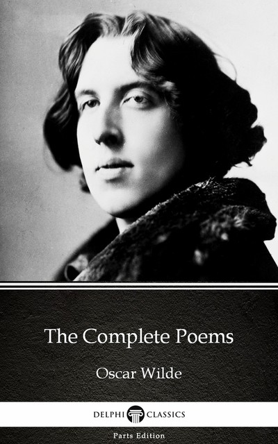 The Complete Poems by Oscar Wilde (Illustrated), Oscar Wilde