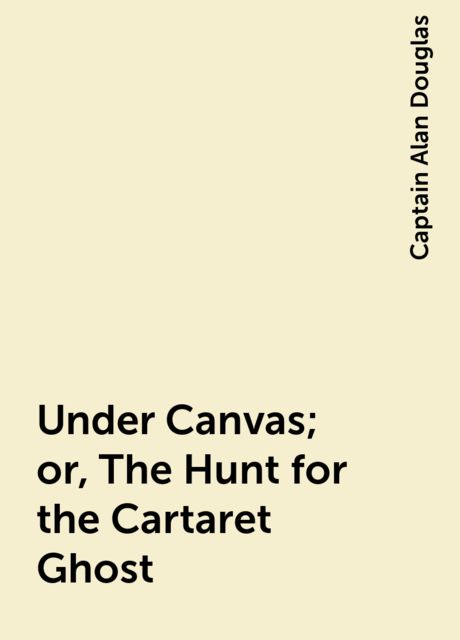 Under Canvas; or, The Hunt for the Cartaret Ghost, Captain Alan Douglas