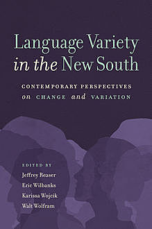 Language Variety in the New South, Jeffrey Reaser, Walt Wolfram, Eric Wilbanks, Karissa Wojcik