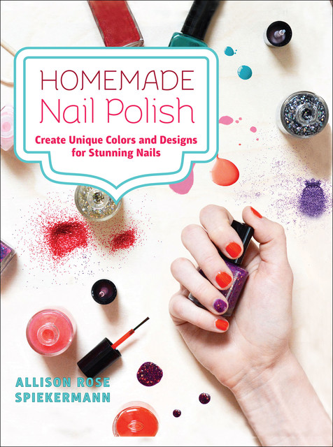 Homemade Nail Polish, Allison Rose Spiekermann