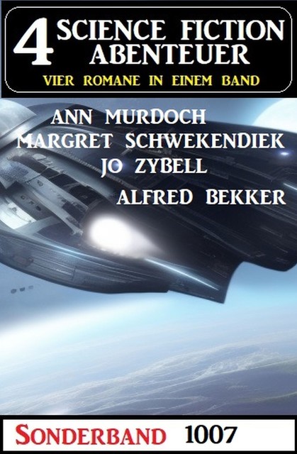 4 Science Fiction Abenteuer Sonderband 1007, Alfred Bekker, Margret Schwekendiek, Ann Murdoch, Jo Zybell