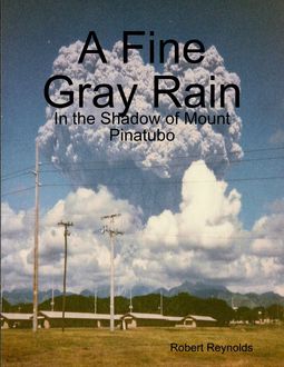 A Fine Gray Rain: In the Shadow of Mount Pinatubo, Robert Reynolds