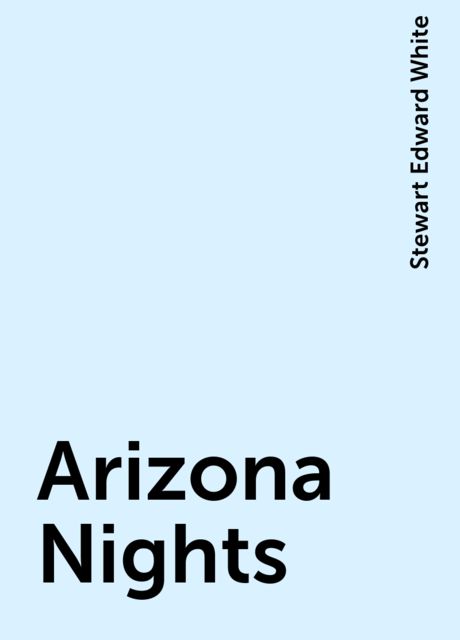Arizona Nights, Stewart Edward White