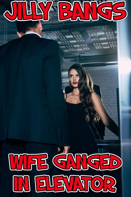 Wife Ganged In Elevator, Jilly Bangs