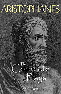 Aristophanes: The Complete Plays, Aristophanes