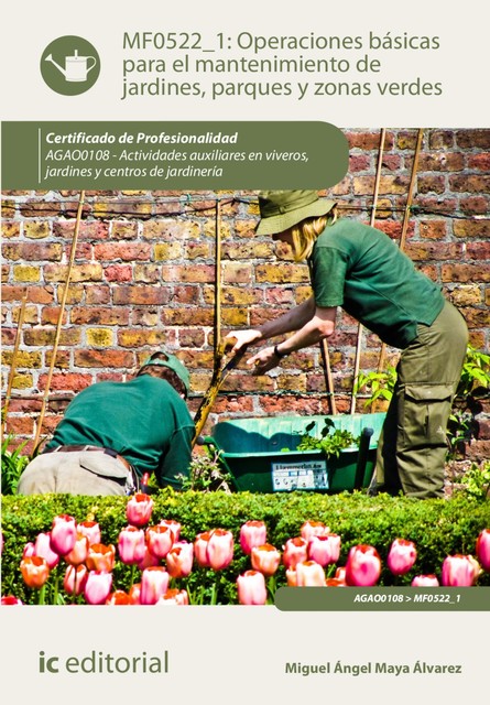 Operaciones básicas para el mantenimiento de jardines, parques y zonas verdes. AGAO0108, Miguel Ángel Maya Álvarez