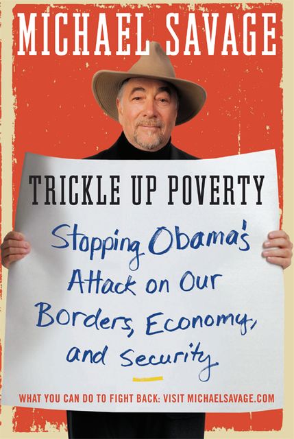 Trickle Up Poverty: Stopping Obama’s Attack on Our Borders, Economy, and Security, Michael Savage