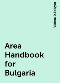 Area Handbook for Bulgaria, Violeta D.Baluyut