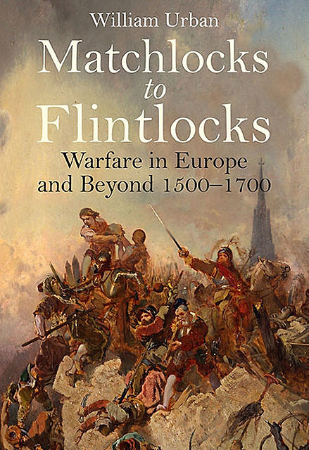 Matchlocks to Flintlocks, William Urban