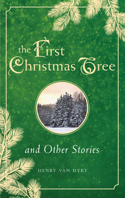 First Christmas Tree and Other Stories, Henry Van Dyke
