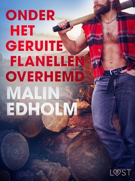 Onder het geruite flanellen overhemd – erotisch verhaal, Malin Edholm