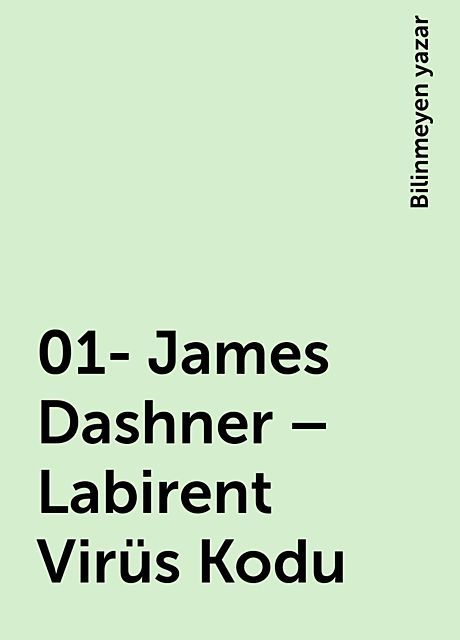 01- James Dashner – Labirent Virüs Kodu, Bilinmeyen yazar