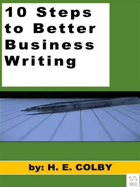 10 Steps to Better Business Writing, H.E.Colby