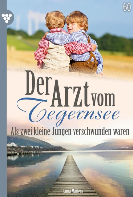 Der Arzt vom Tegernsee 60 – Arztroman, Laura Martens