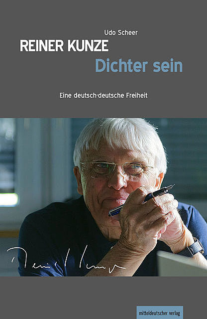 Reiner Kunze. Dichter sein, Udo Scheer