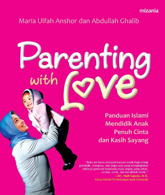 Parenting with Love: Panduan Islami Mendidik Anak Penuh Cinta dan Kasih Sayang, Abdullah Ghalib, Maria Ulfah Anshor