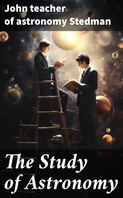 The Study of Astronomy, John teacher of astronomy Stedman