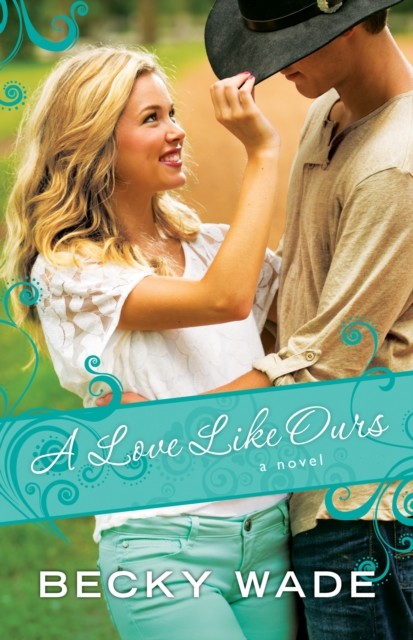 Love Like Ours (A Porter Family Novel Book #3), Becky Wade