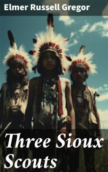 Three Sioux Scouts, Elmer Russell Gregor