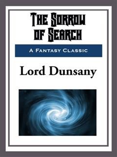 The Sorrow of Search, Lord Dunsany