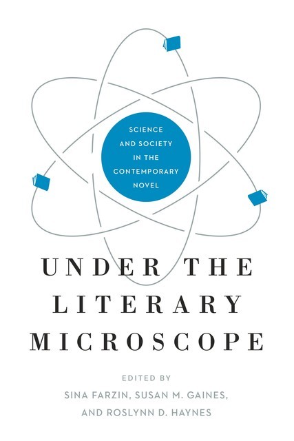 Under the Literary Microscope, Roslynn D. Haynes, Sina Farzin, Susan M. Gaines