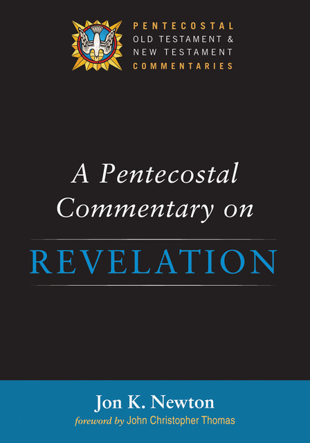 A Pentecostal Commentary on Revelation, Jon K. Newton