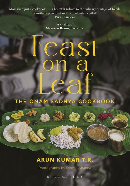 Feast on a Leaf: The Onam Sadhya Cookbook, Arun Kumar T.R.