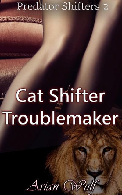 Cat Shifter Troublemaker, Arian Wulf