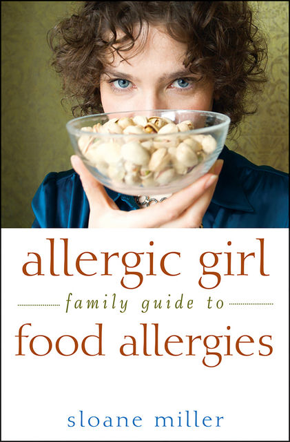 Allergic Girl Family Guide to Food Allergies, Sloane Miller