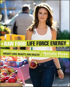 Raw Food Life Force Energy, Natalia Rose