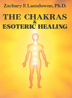 The Chakras & Esoteric Healing, Zachary Lansdowne