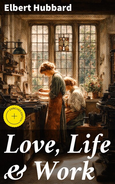Love, Life & Work, Elbert Hubbard