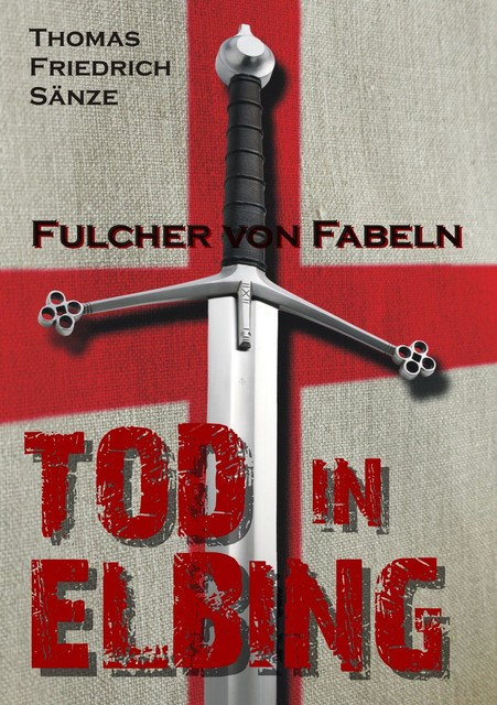 Fulcher von Fabeln – TOD IN ELBING, Thomas Friedrich Sänze