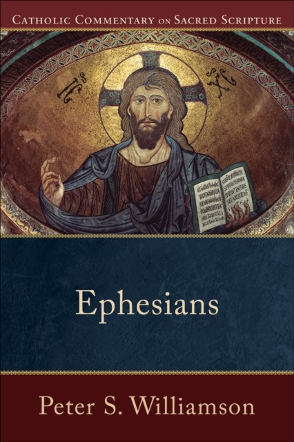 Ephesians (Catholic Commentary on Sacred Scripture), Peter S. Williamson