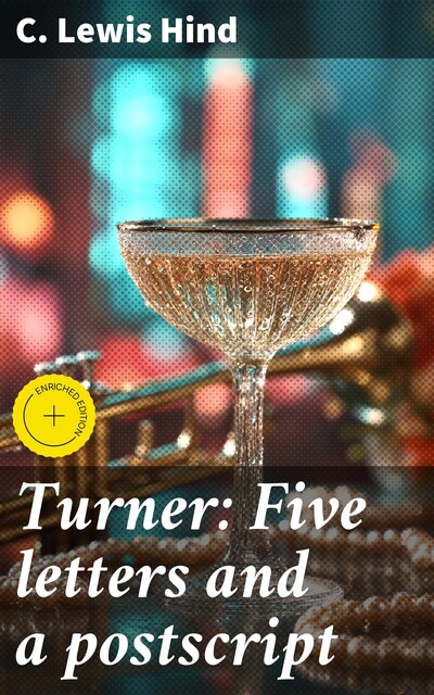 Turner: Five letters and a postscript, C.Lewis Hind