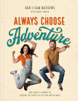 Always Choose Adventure, Dan Mathews, Samantha Mathews