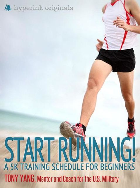 Start Running! A 5k Training Schedule for Beginners, Tony Yang