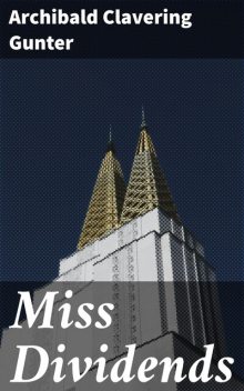 Miss Dividends, Archibald Clavering Gunter