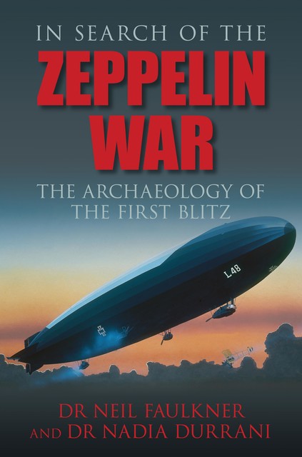 In Search of the Zeppelin War, Nadia Durrani, Neil Faulkner