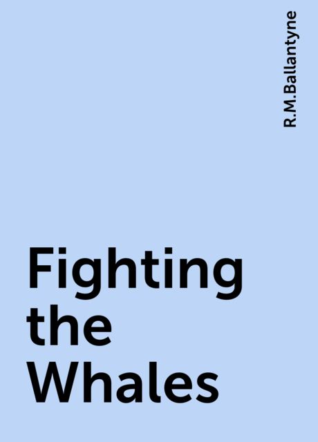 Fighting the Whales, R.M.Ballantyne