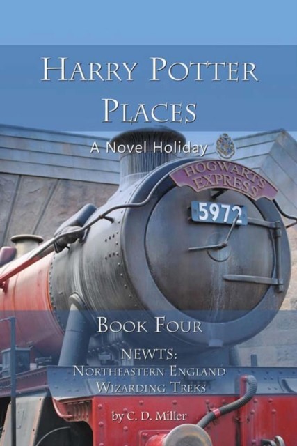 Harry Potter Places Book Four--NEWTs, C.D. Miller