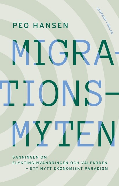 Migrationsmyten: sanningen om flyktinginvandringen och välfärden – ett nytt ekonomiskt paradigm, Peo Hansen