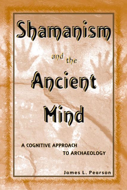 Shamanism and the Ancient Mind, James Pearson