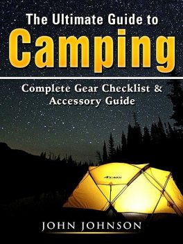 The Ultimate Guide to Camping, John Johnson