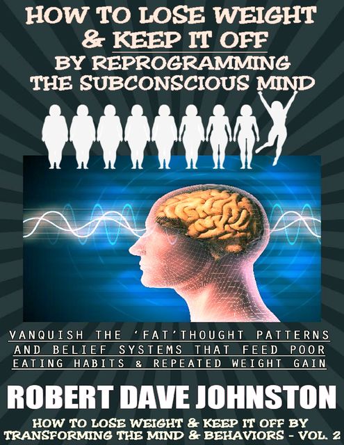How to Lose Weight (and Keep It Off) by Reprogramming the Subconscious Mind, Robert Johnston