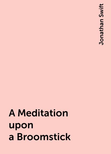 A Meditation upon a Broomstick, Jonathan Swift