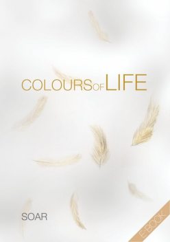 Colours of Life, Soar .