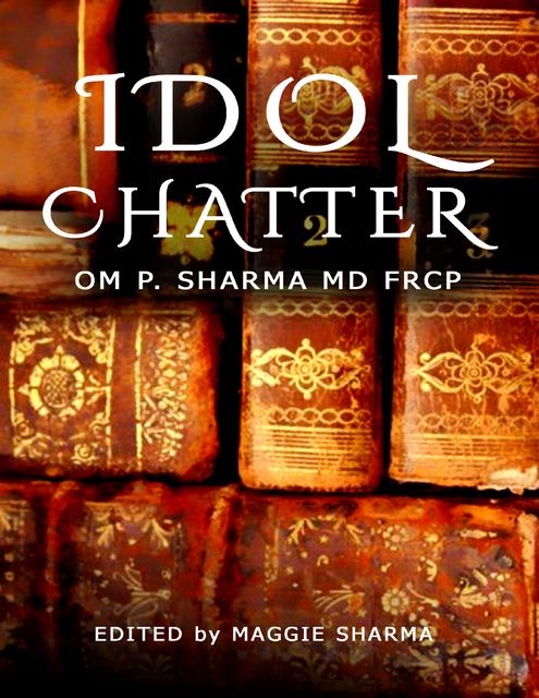 Idol Chatter, FRCP, Om P.Sharma