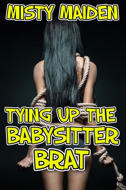 Tying up the Babysitter Brat, Misty Maiden
