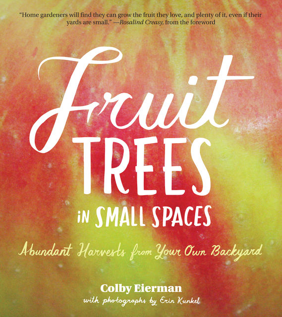 Fruit Trees in Small Spaces, Colby Eierman